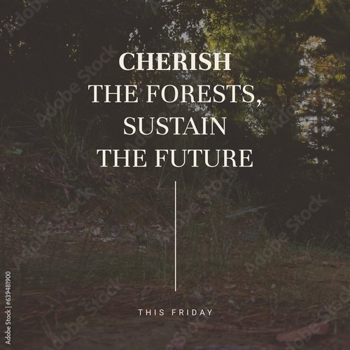 This friday, cherish the forests, sustain the future text over silhouette trees growing in woodland