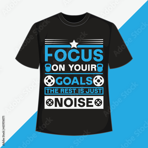 focus on the goals the rest is just noise t shirt design focus on the goals t shirt design focus on the way t shirt design focus on the good t shirt design