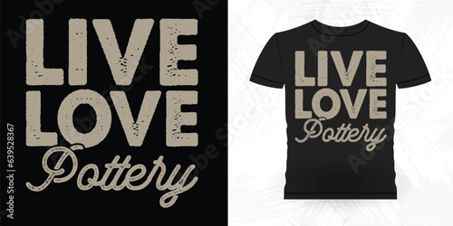 Live Lover Pottery Funny Ceramic Artist Retro Vintage Pottery Maker T-shirt Design