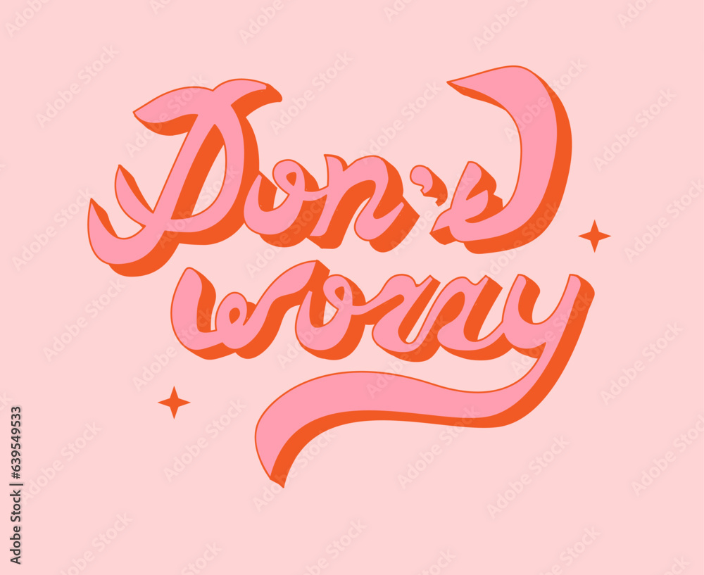 Fototapeta premium Hand written pink lettering don't worry. Retro style, 70s poster. Slogan design for t-shirts, cards, posters. Positive motivational quote. Vector illustration