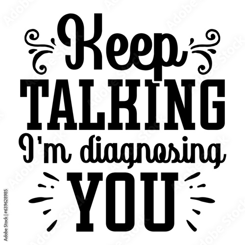 Keep Talking I'm Diagnosing You Svg