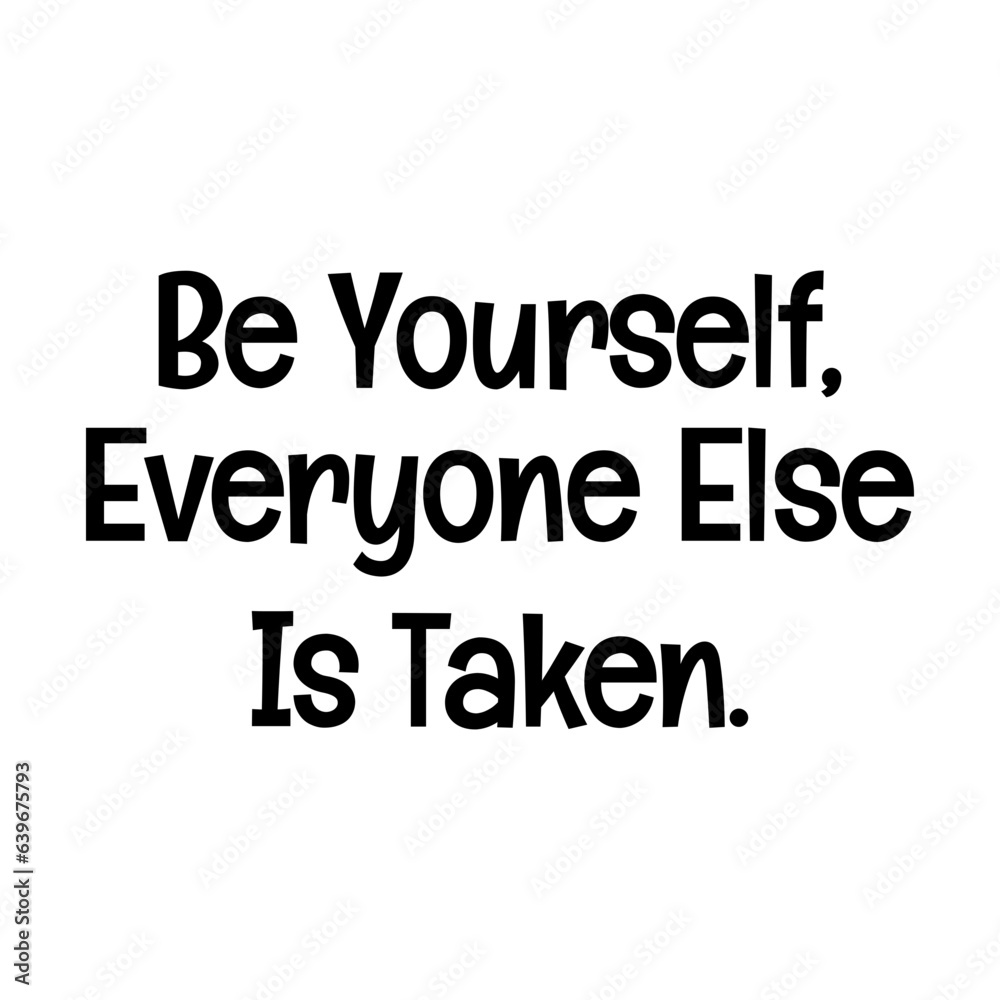 be yourself everyone else is taken typographic quote vector SVG cut file design on white background 