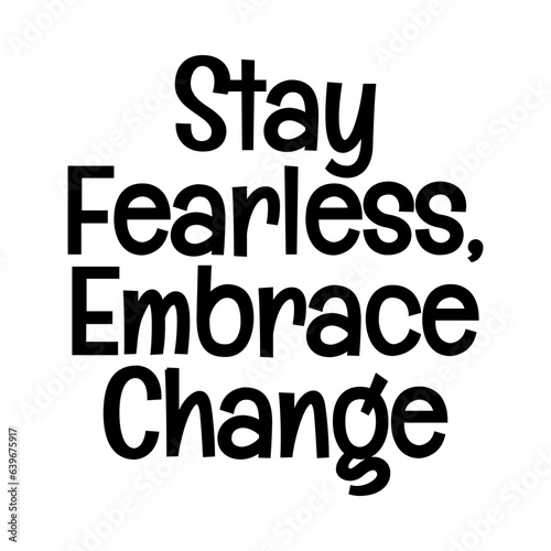 stay fearless embrace change typographic quote vector SVG cut file design on white background 