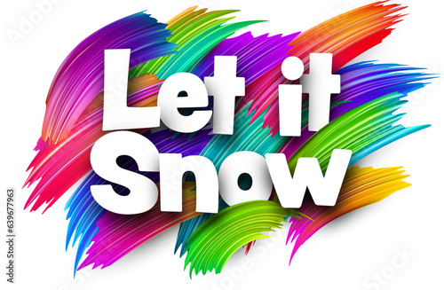 Let it snow paper word sign with colorful spectrum paint brush strokes over white. Vector illustration.