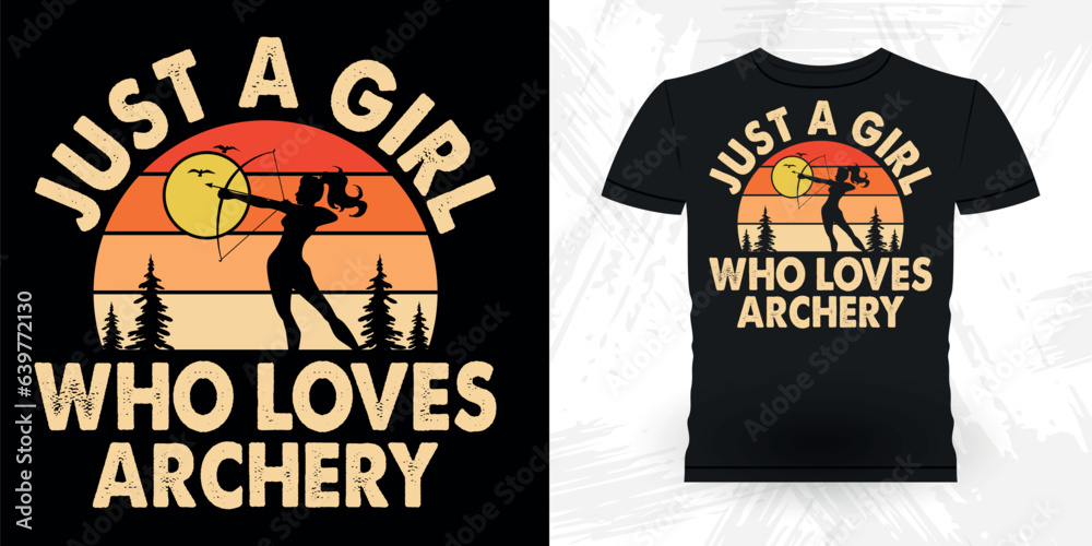 Just A Girl who Loves Archery Funny Archer Hunting Lover Retro Vintage Archery T-shirt Design Just A Girl who Loves Archery Funny Archer Hunting Lover Retro Vintage Archery T-shirt Design