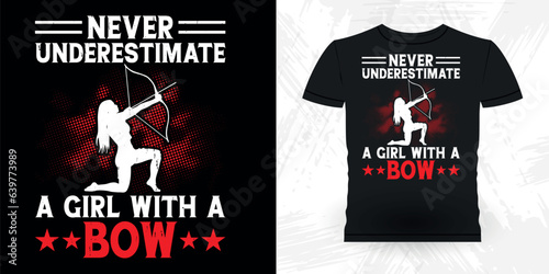 Never Underestimate A Girl With A Bow Funny Archer Hunting Lover Retro Vintage Archery T-shirt Design 