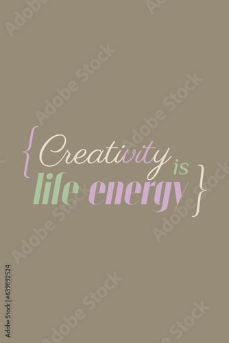 Slogan Creativity is life energy. Vector illustration design for t shirt graphics, prints, posters, cards and other uses.