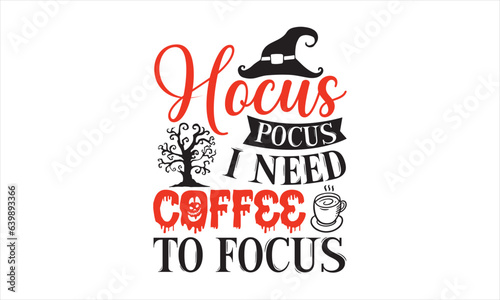 Obraz na plátne Hocus pocus I need coffee to focus - Halloween T-shirts design, SVG Files for Cutting, Isolated on white background, Cut Files for poster, banner, prints on bags, Digital Download