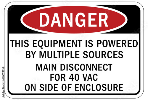 Multiple power source electrical warning sign and labels this equipment is powered by multiple sources. Main disconnect for 40 VAC on side of enclosure