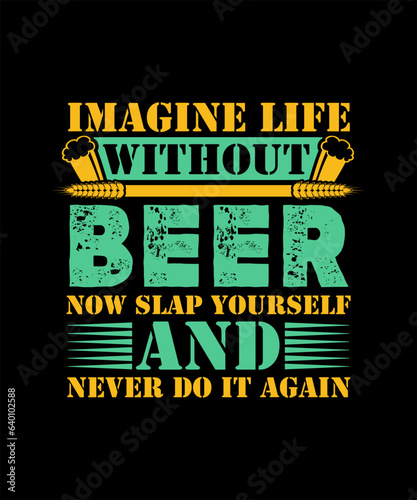 imagine life without beer now slap yourself and never do it again svg design
