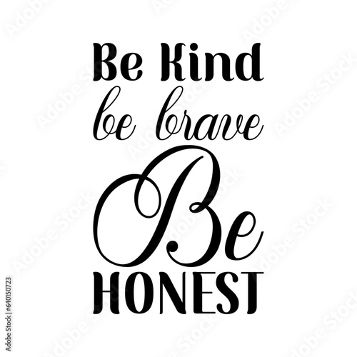 be kind be brave be honest black lettering quote