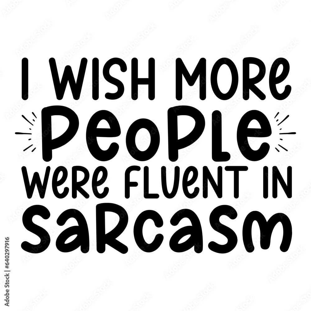 I Wish More People Were Fluent In Sarcasm Svg