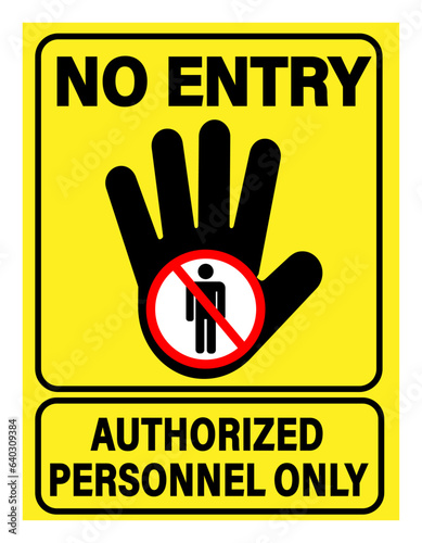 No entry, authorized personnel only. Sign consisting in silhouette of an open hand with ban sign inside it and texts.  Yellow background.