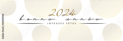 2024 - Carte de vœux ou bannière raffinée pour la nouvelle année avec une typographie manuscrite en français - traduction : bonne année, joyeuses fêtes - fond blanc avec des cercles pointillés or.