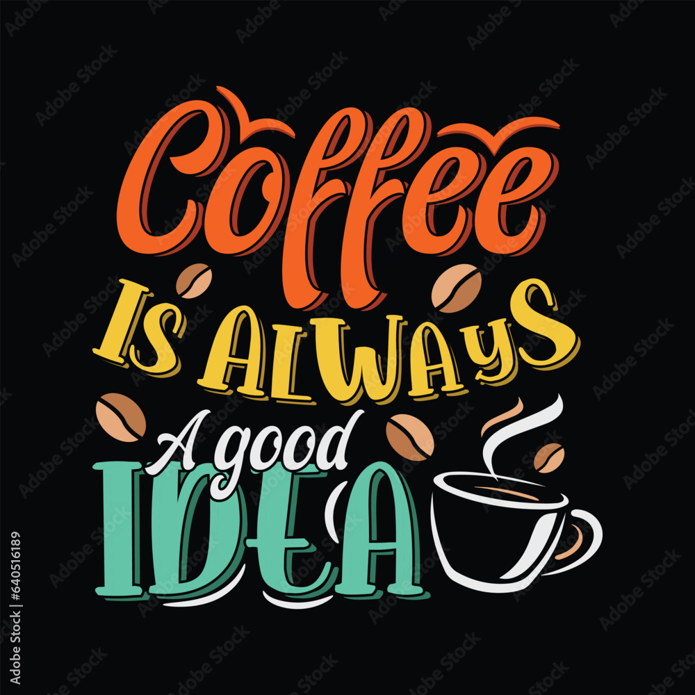 coffee is always a good idea coffee t-shirt design