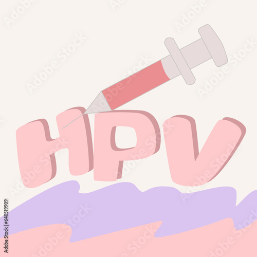 Injection needle  and text " HPV". Concept Prevent HPV infection by vaccination before getting infected.