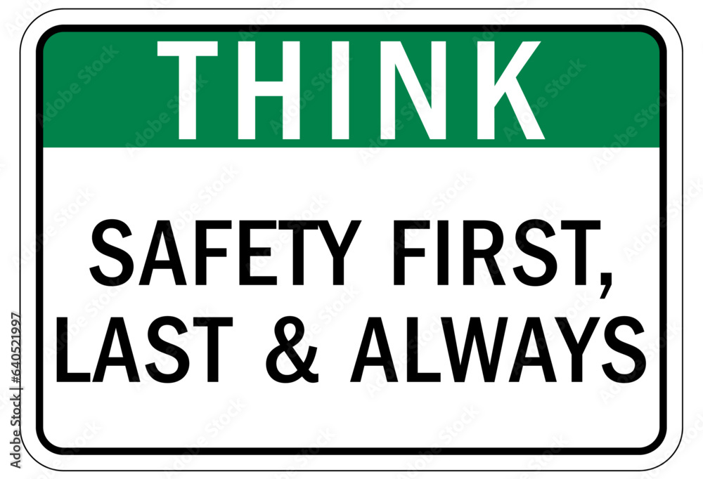 Think safety sign and labels safety first, last and always