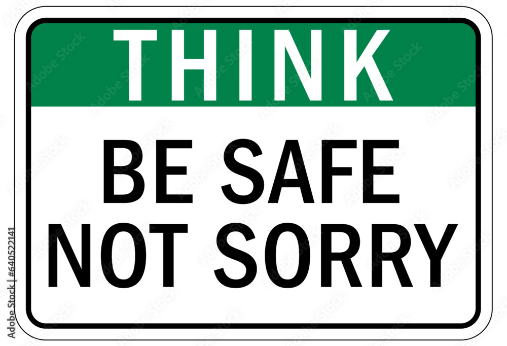 Think safety sign and labels be safe not sorry