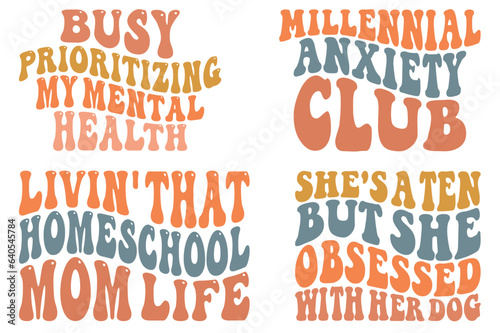 Busy prioritizing my mental health  millennial anxiety club  living that homeschool mom life  she s a ten  but she obsessed with her dog retro wavy SVG bundle T-shirt