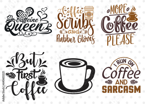 Coffee Bundle Vol-11, I Run On Coffee And Sarcasm Svg, Caffeine Queen Svg, Coffee Scrubs And Rubber Gloves Svg, But First Coffee Svg, Coffee Quote