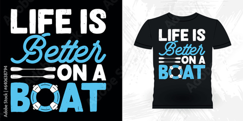 Life Is Better On A Boat Funny Paddling Boat Retro Vintage Kayaking T-shirt Design