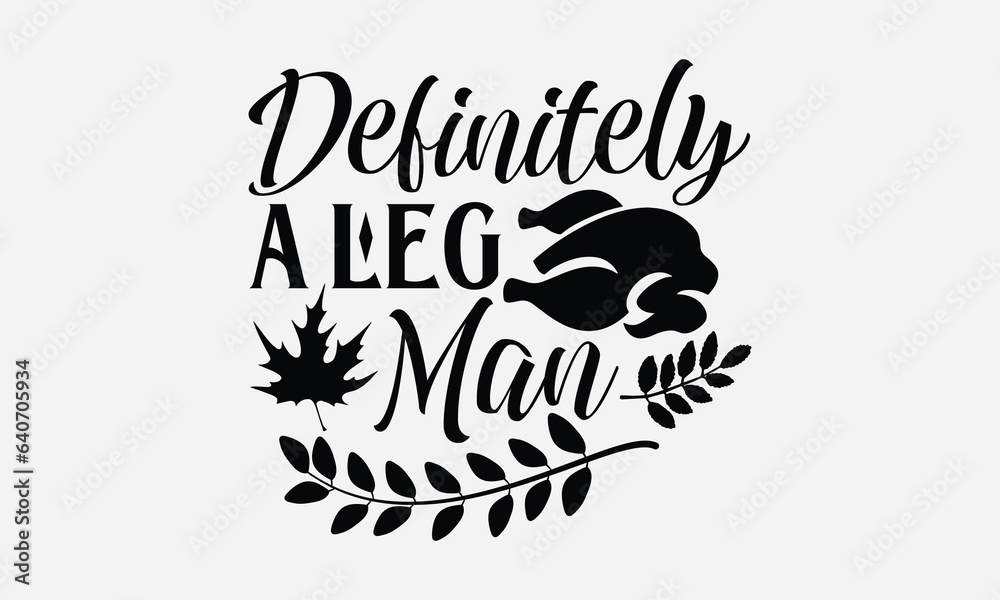 Definitely A Leg Man - Thanksgiving T-shirts design, SVG Files for Cutting, For the design of postcards, Cutting Cricut and Silhouette, EPS 10.