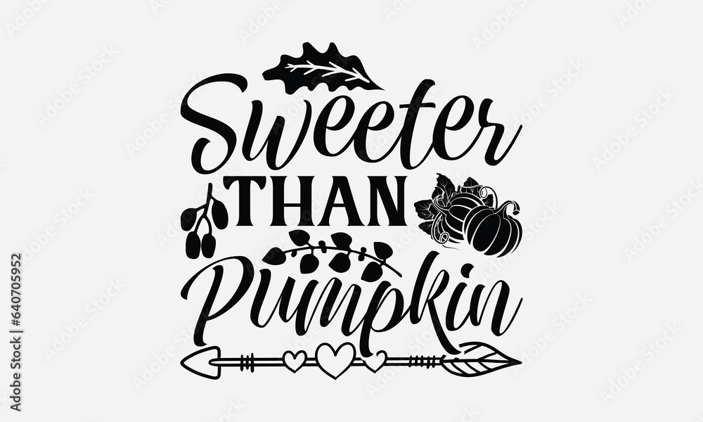 Sweeter Than Pumpkin - Thanksgiving T-shirts design, SVG Files for Cutting, For the design of postcards, Cutting Cricut and Silhouette, EPS 10.