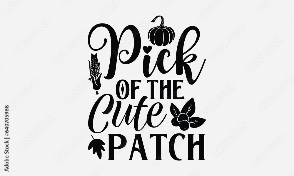 Pick Of The Cute Patch - Thanksgiving T-shirt design, Vector typography for posters, stickers, Cutting Cricut and Silhouette, svg file, banner, card Templet, flyer and mug.