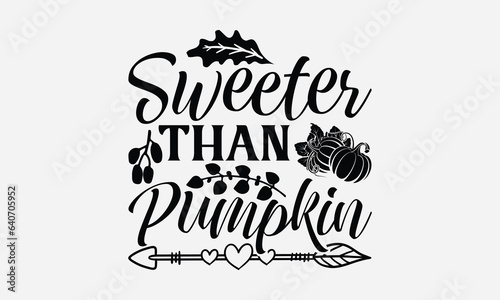 Sweeter Than Pumpkin - Thanksgiving T-shirts design, SVG Files for Cutting, For the design of postcards, Cutting Cricut and Silhouette, EPS 10.