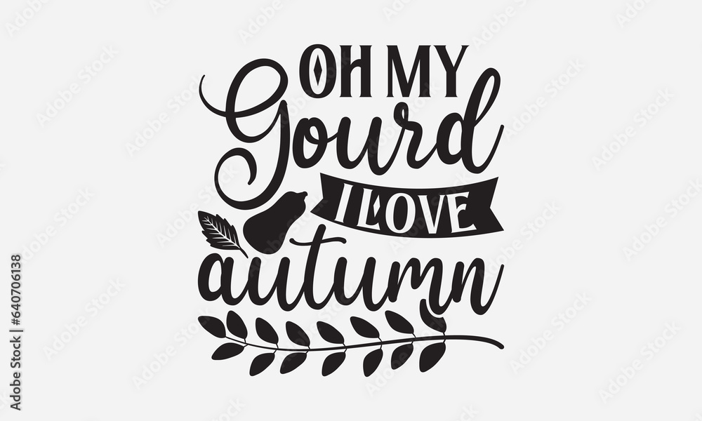 Oh My Gourd I Love Autumn - Thanksgiving T-shirts design, SVG Files for Cutting, For the design of postcards, Cutting Cricut and Silhouette, EPS 10. Oh My Gourd I Love Autumn - Thanksgiving T-shirts design, SVG Files for Cutting, For the design of postcards, Cutting Cricut and Silhouette, EPS 10.