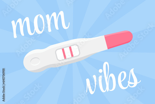 Two red stripes positive pregnancy test. Mom vibes text on blue background. Baby boy, happy mom, flat poster illustration.
