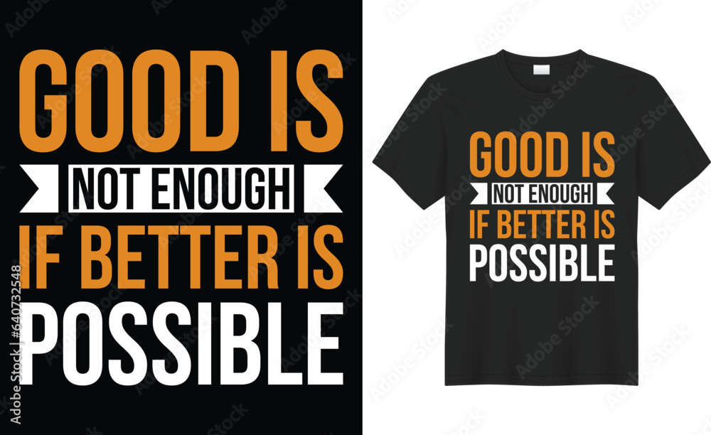Good is not enough if better is possible vector t-shirt design. Perfect for print items and bags, sticker, template, banner. Handwritten vector illustration. Isolated on black background. Good is not enough if better is possible vector t-shirt design. Perfect for print items and bags, sticker, template, banner. Handwritten vector illustration. Isolated on black background.