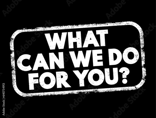 What Can We Do For You question text stamp, concept background