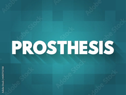 Prosthesis is an artificial device that replaces a missing body part, which may be lost through trauma or disease, text concept background