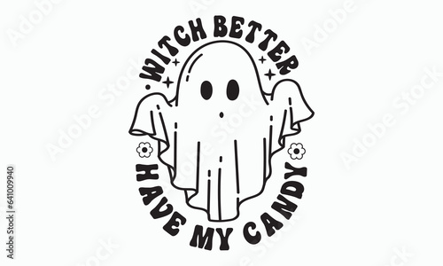 Witch better have my candy, halloween svg design bundle, Retro halloween svg, happy halloween vector, pumpkin, witch, spooky, ghost, funny halloween t-shirt quotes Bundle, Cut File Cricut, Silhouette 