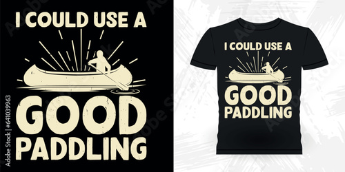 I Could Use A Good Padding Funny Paddling Boat Retro Vintage Kayaking T-shirt Design