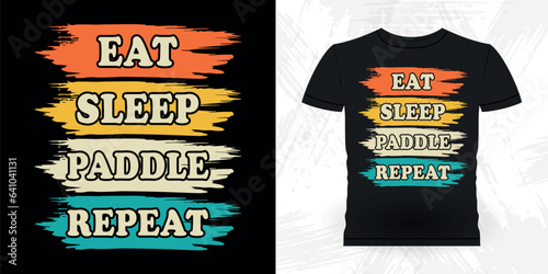 Eat Sleep Paddle Repeat Funny Paddling Boat Retro Vintage Kayaking T-shirt Design