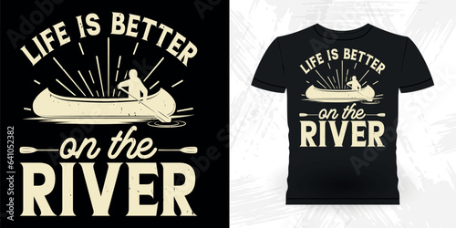 Life Is Better On The River Funny Paddling Boat Retro Vintage Kayaking T-shirt Design