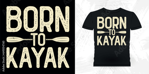 Born To Kayak Funny Paddling Boat Retro Vintage Kayaking T-shirt Design