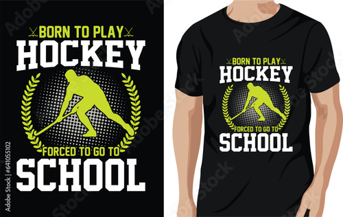 Vector born to play hockey forced to go to school - field hockey t shirt design, vector, poster, or templat