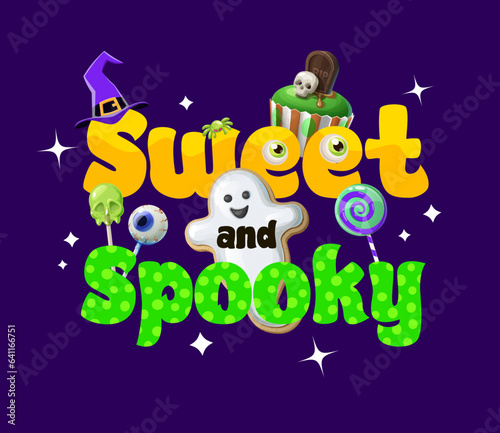 Halloween quote sweet and spooky with holiday sweets and candies, vector background. Halloween holiday trick or treat party poster with candy ghost, witch hat and cupcake cemetery with skull and tomb