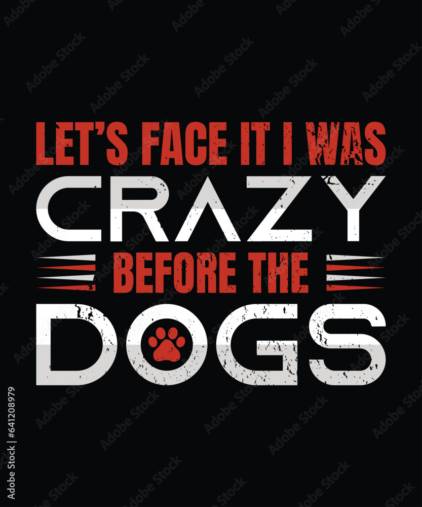 Fototapeta premium Let's face it I was crazy before the dogs love quote t-shirt template design vector