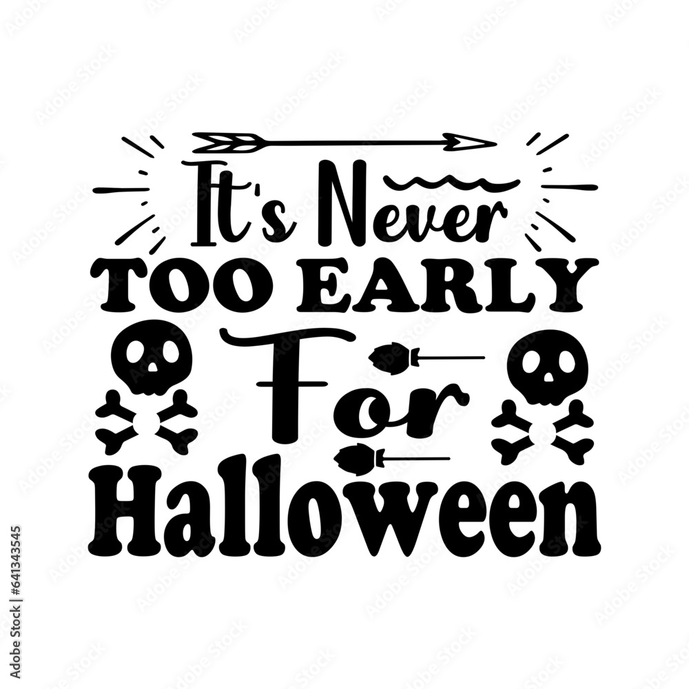 IT'S NEVER TOO EARLY FOR HALLOWEEN Halloween SVG T-Shirt Design typograph ,Halloween Vector
IT'S NEVER TOO EARLY FOR HALLOWEEN Halloween SVG T-Shirt Design typograph ,Halloween Vector