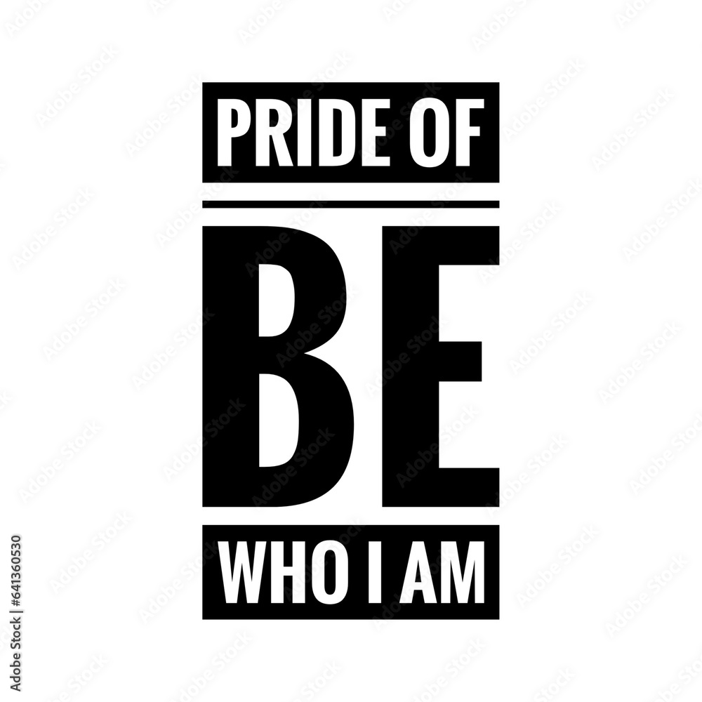 ''Pride of be who I am'' Proud Quote