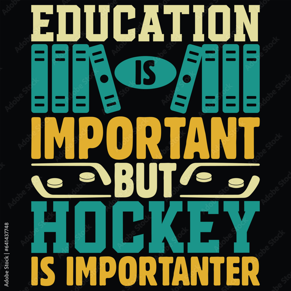 Education Is Important But Hockey Is Importanter Hockey Gift T-shirt Design