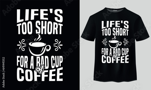 Obraz na płótnie Life is too short for a bad cup of Coffee t shirt design
