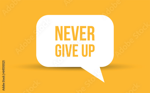 never give up speech bubble vector illustration. Communication speech bubble with never give up text