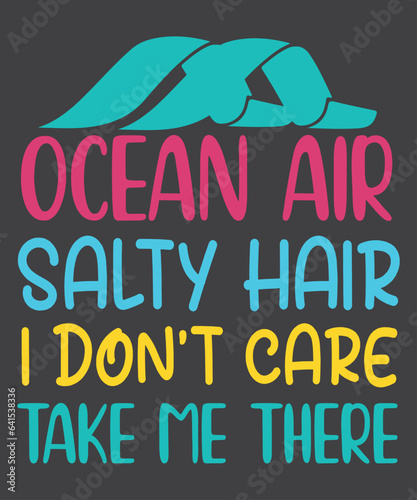 Ocean Air Salty Hair I don't Care Take Me There shirt vector,  Funny Beach T-Shirt design vector,