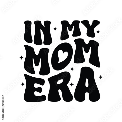 In My Mom Era Vector Design on White Background