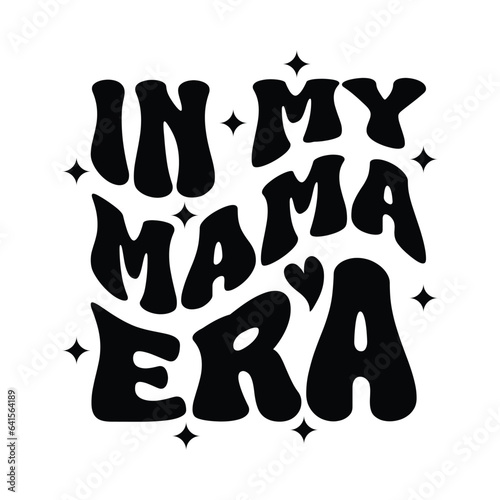 In My Mama Era Vector Design on White Background